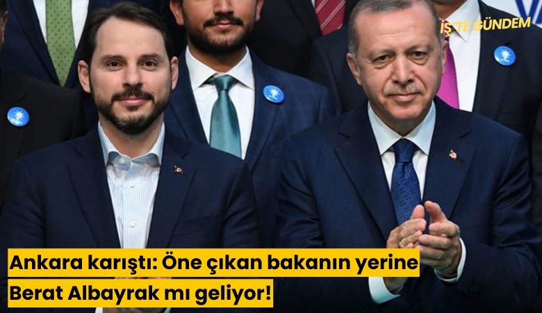 Ankara karıştı: Öne çıkan bakanın yerine Berat Albayrak mı geliyor!