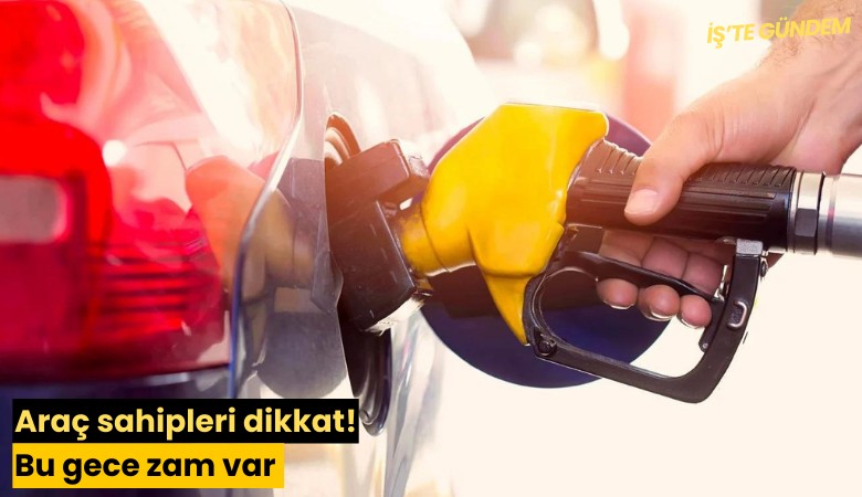 Araç sahipleri dikkat! Bu gece zam var