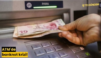 ATM'de banknot krizi!