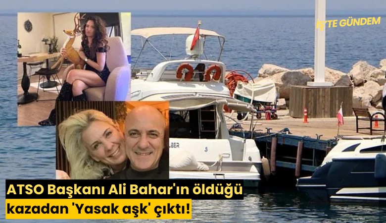 ATSO Başkanı Ali Bahar'ın öldüğü kazadan 'Yasak aşk' çıktı!