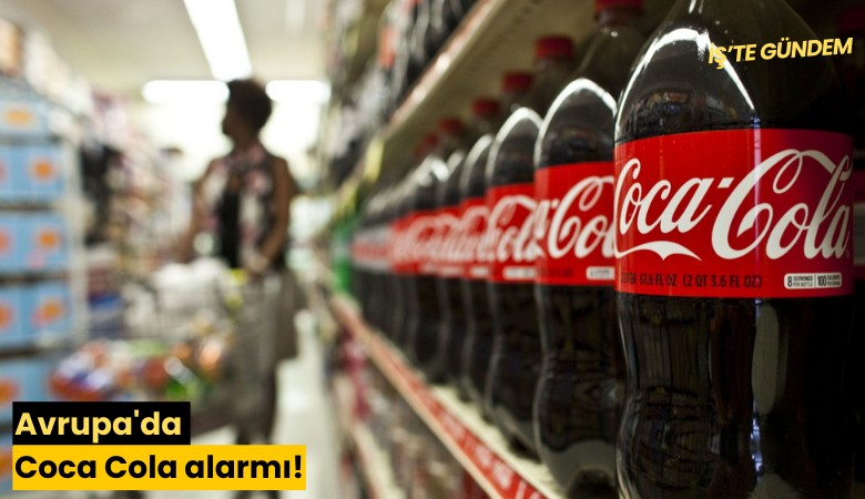 Avrupa'da Coca Cola alarmı!