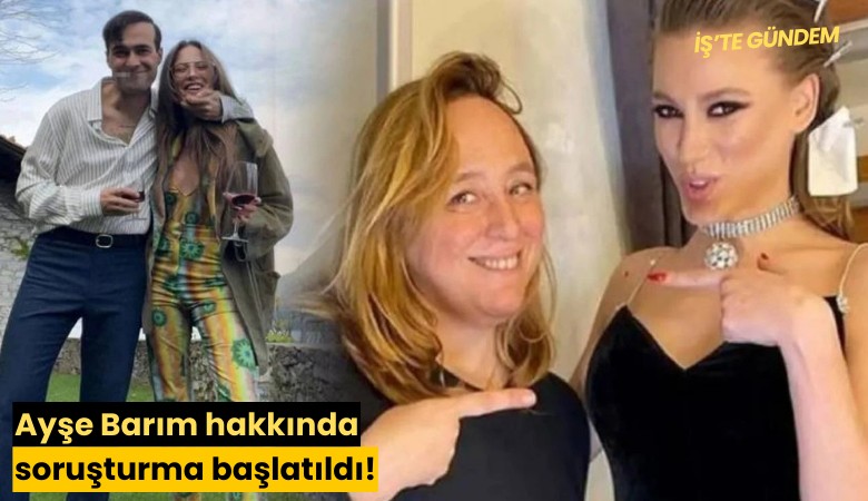 Ayşe Barım hakkında soruşturma başlatıldı!