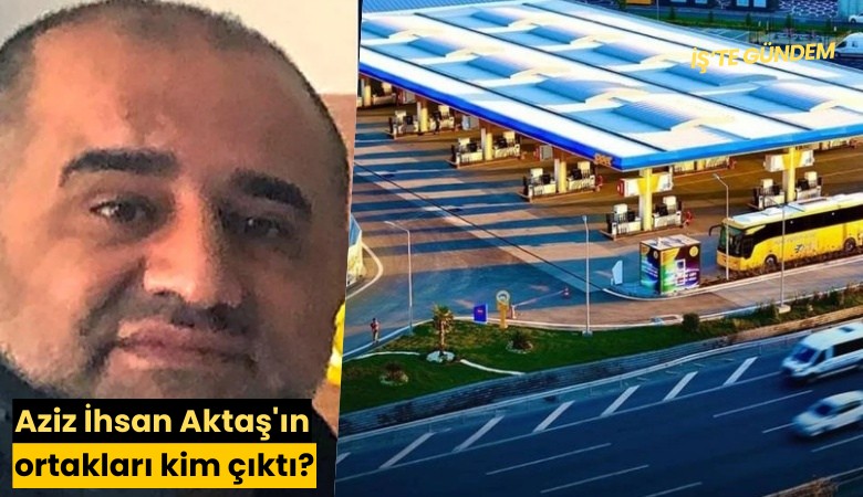 Aziz İhsan Aktaş'ın ortakları kim çıktı?