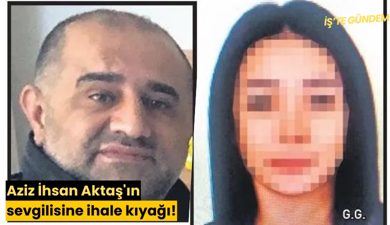 Aziz İhsan Aktaş'ın sevgilisine ihale kıyağı!