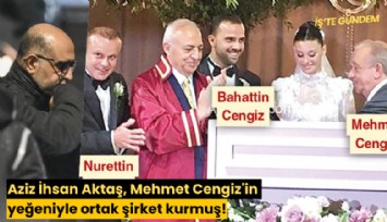 Aziz İhsan Aktaş, Mehmet Cengiz'in yeğeniyle ortak şirket kurmuş!