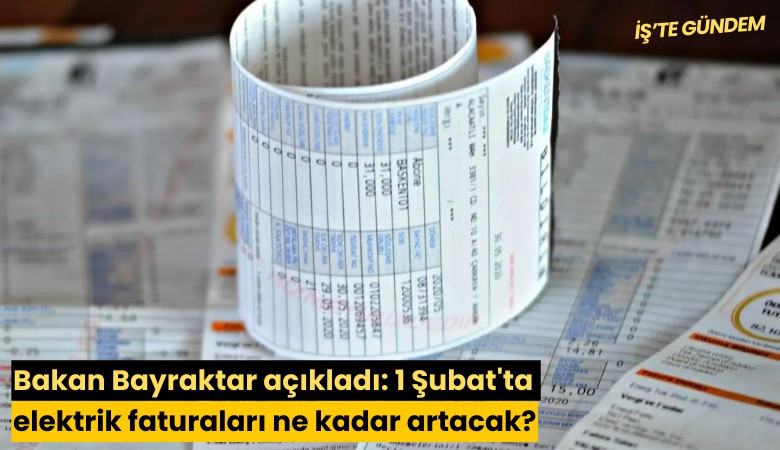 Bakan Bayraktar açıkladı: 1 Şubat'ta elektrik faturaları ne kadar artacak?