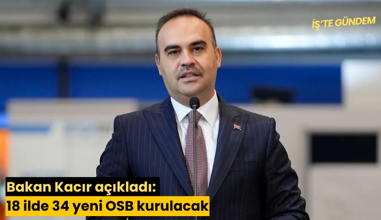 Bakan Kacır açıkladı: 18 ilde 34 yeni OSB kurulacak