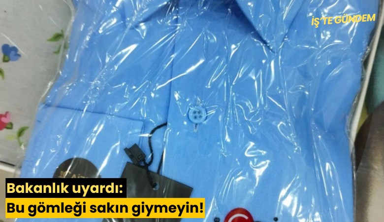 Bakanlık uyardı: Bu gömleği sakın giymeyin!