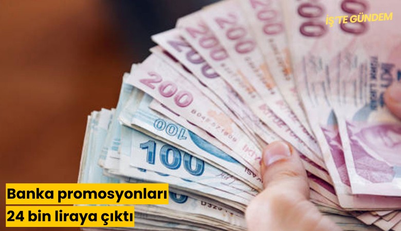 Banka promosyonları 24 bin liraya çıktı: Hangi banka ne kadar veriyor?