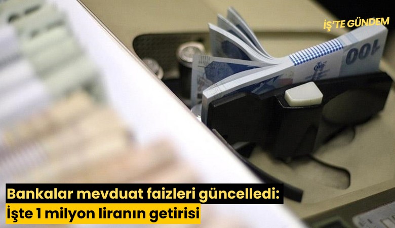 Bankalar mevduat faizleri güncelledi: İşte 1 milyon liranın getirisi