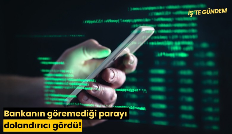 Bankanın göremediği parayı dolandırıcı gördü!