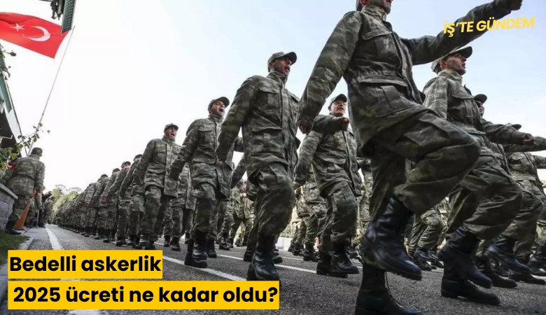 Bedelli askerlik 2025 ücreti ne kadar oldu?