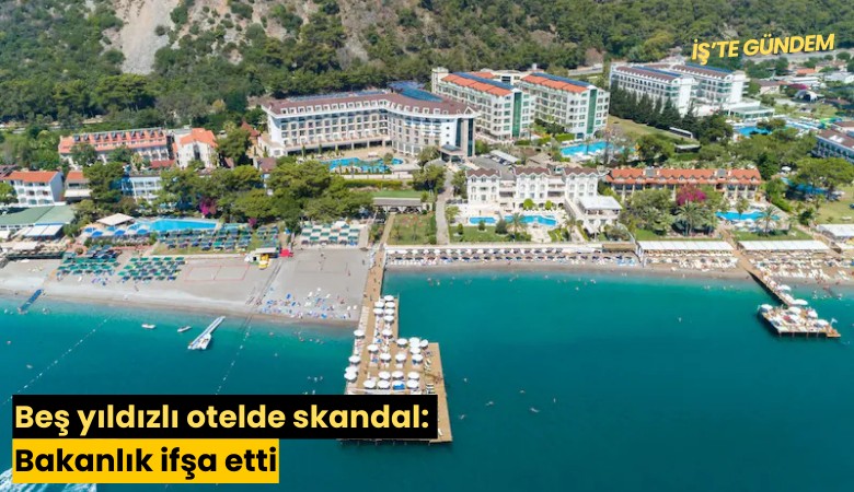 Beş yıldızlı otelde skandal: Bakanlık ifşa etti