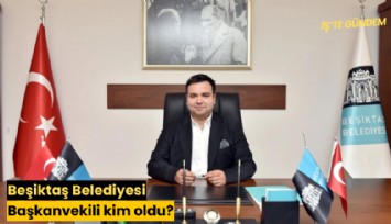 Beşiktaş Belediyesi Başkanvekili kim oldu?