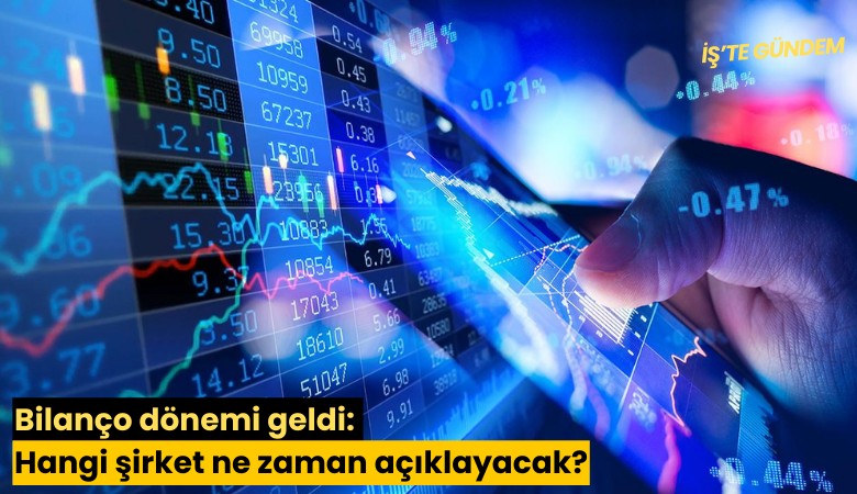 Bilanço dönemi geldi: Hangi şirket ne zaman açıklayacak?