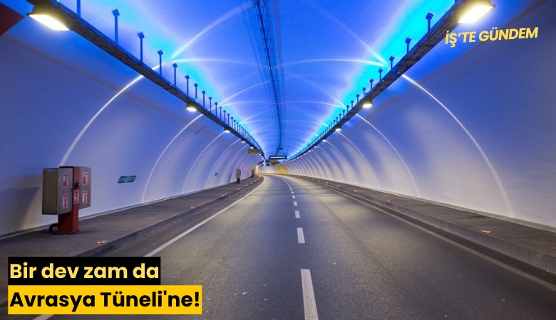 Bir dev zam da Avrasya Tüneli'ne!