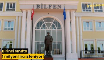 Birinci sınıfta 1 milyon lira isteniyor!