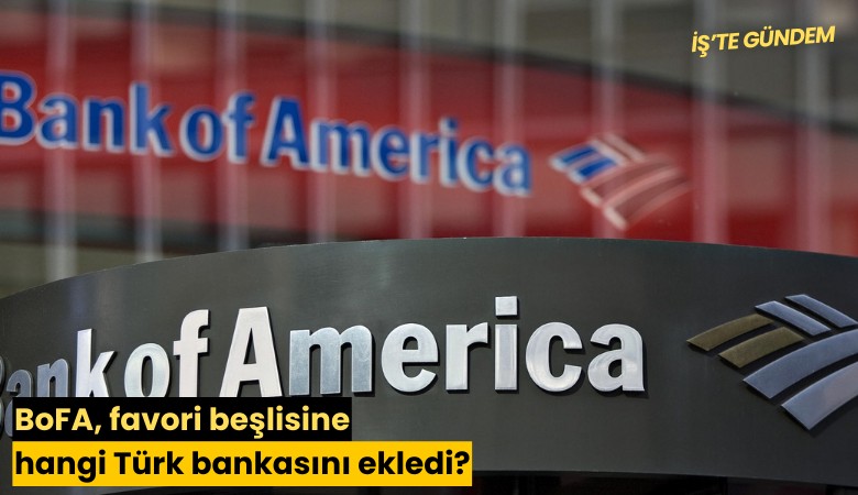 BoFA, favori beşlisine hangi Türk bankasını ekledi?