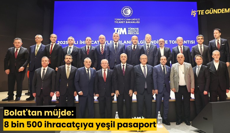 Bolat'tan müjde: 8 bin 500 ihracatçıya yeşil pasaport