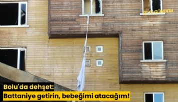 Bolu'da dehşet: Battaniye getirin, bebeğimi atacağım!