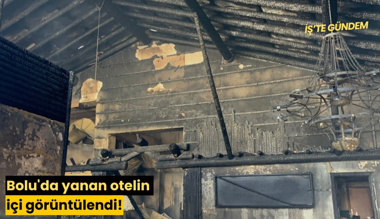 Bolu'da yanan otelin içi görüntülendi!