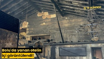 Bolu'da yanan otelin içi görüntülendi!