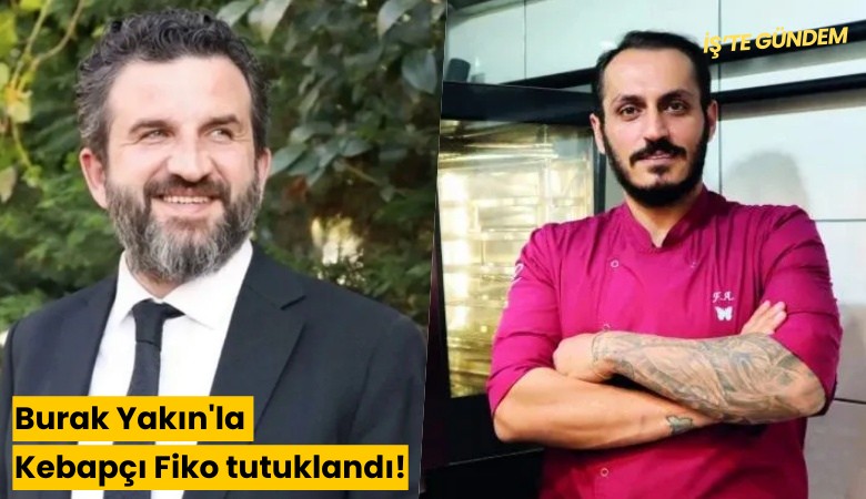 Burak Yakın'la Kebapçı Fiko tutuklandı!