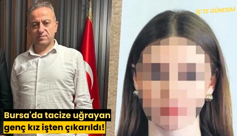 Bursa'da tacize uğrayan genç kız işten çıkarıldı!