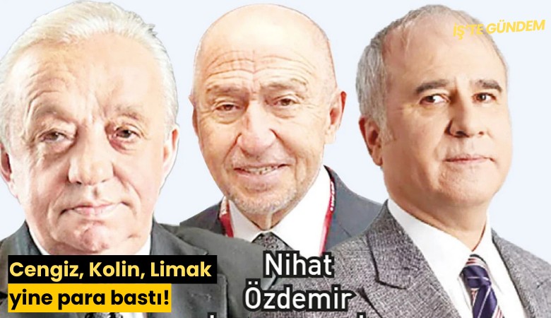 Cengiz, Kolin, Limak yine para bastı!