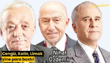Cengiz, Kolin, Limak yine para bastı!
