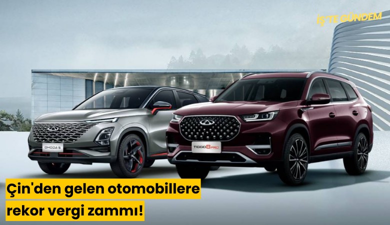 Çin'den gelen otomobillere rekor vergi zammı!