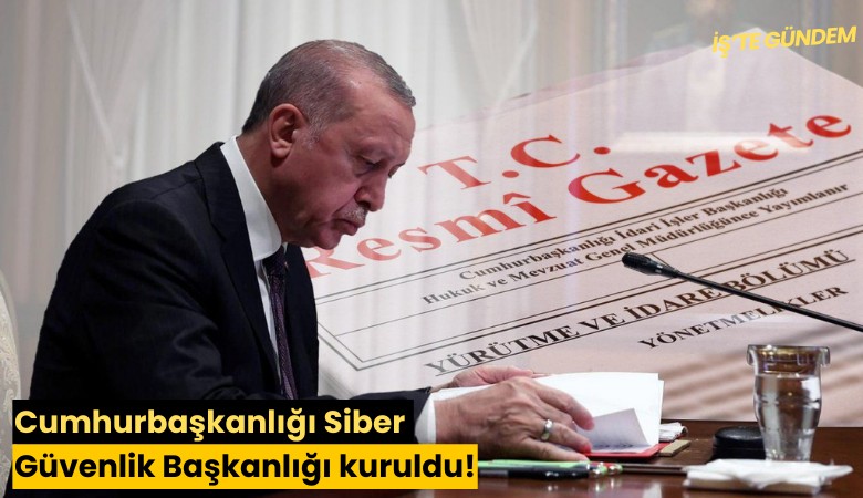 Cumhurbaşkanlığı Siber Güvenlik Başkanlığı kuruldu!