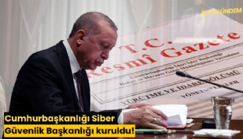 Cumhurbaşkanlığı Siber Güvenlik Başkanlığı kuruldu!