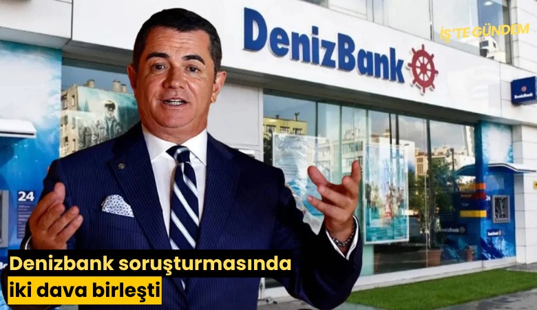 Denizbank soruşturmasında iki dava birleşti