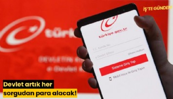 Devlet artık her sorgudan para alacak!