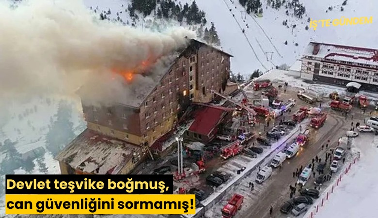 Devlet teşvike boğmuş, can güvenliğini sormamış!