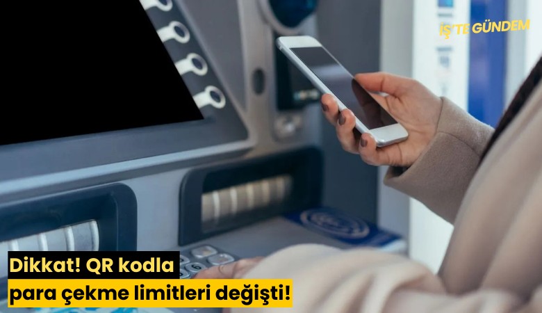 Dikkat! QR kodla para çekme limitleri değişti!