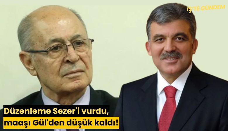 Düzenleme Sezer'i vurdu, maaşı Gül'den düşük kaldı!