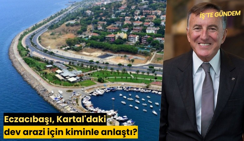 Eczacıbaşı, Kartal'daki dev arazi için kiminle anlaştı?