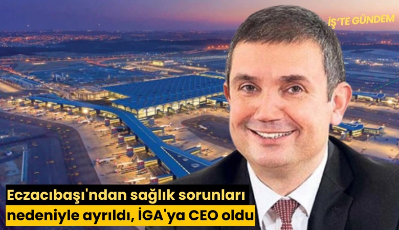 Eczacıbaşı'ndan sağlık sorunları nedeniyle ayrıldı, İGA'ya CEO oldu