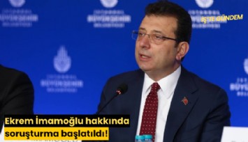 Ekrem İmamoğlu hakkında soruşturma başlatıldı!