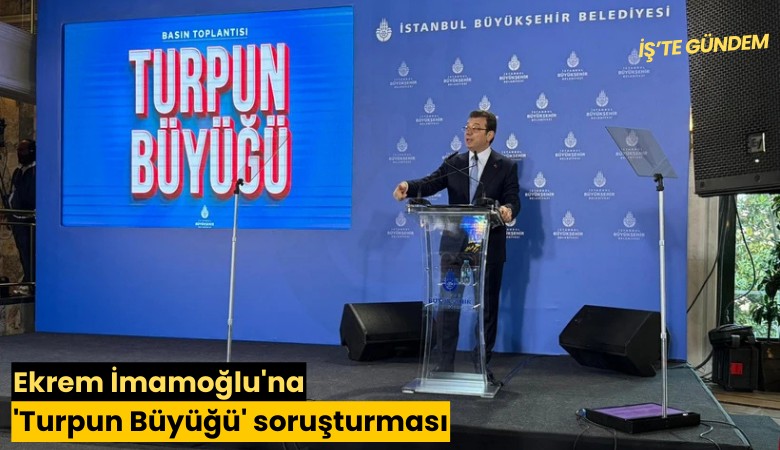 Ekrem İmamoğlu'na 'Turpun Büyüğü' soruşturması