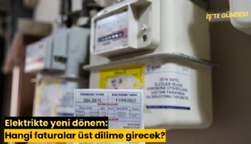 Elektrikte yeni dönem: Hangi faturalar üst dilime girecek?