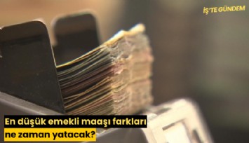 En düşük emekli maaşı farkları ne zaman yatacak?
