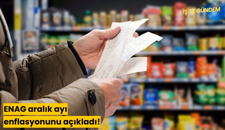 ENAG aralık ayı enflasyonunu açıkladı!