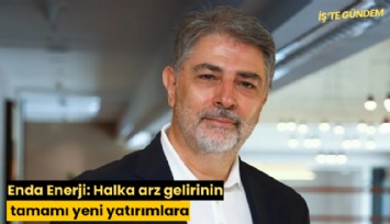Enda Enerji: Halka arz gelirinin tamamı yeni yatırımlara