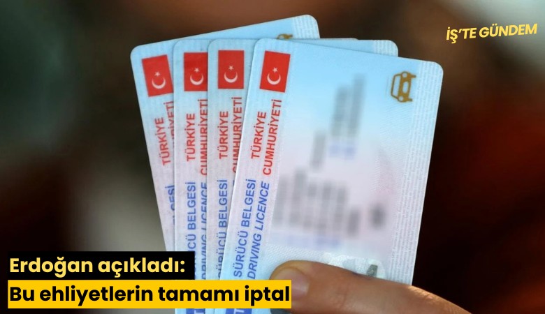 Erdoğan açıkladı: Bu ehliyetlerin tamamı iptal edilecek