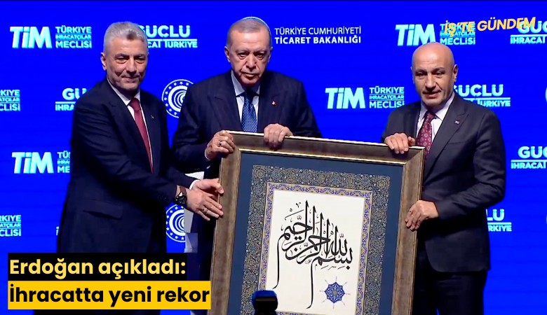 Erdoğan açıkladı: İhracatta yeni rekor