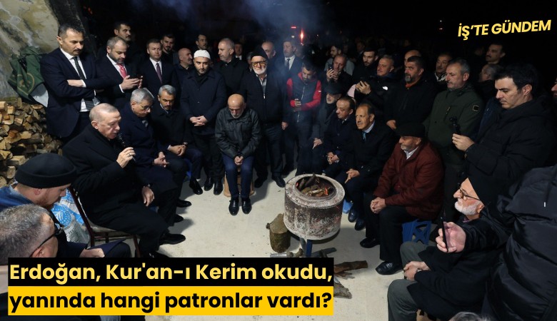 Erdoğan, Kur'an-ı Kerim okudu, yanında hangi patronlar vardı?