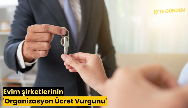 Evim şirketlerinin 'Organizasyon Ücret Vurgunu'